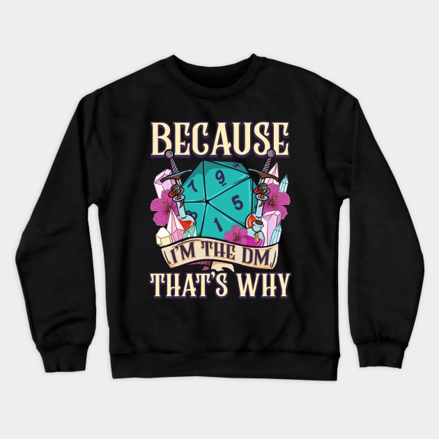 Because I'm The DM That's Why Fantasy RPG Gaming Crewneck Sweatshirt by theperfectpresents